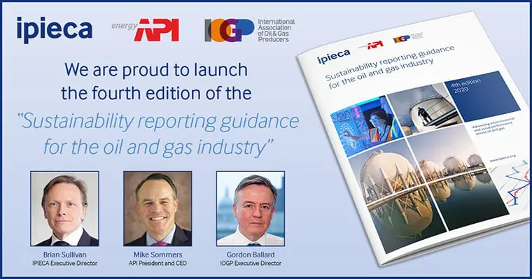 LONDON, March 30, 2020 – IPIECA, the American Petroleum Institute (API), and the International Association of Oil & Gas Producers (IOGP) today released the new edition of the “Sustainability Reporting Guidance for the Oil and Gas industry”, which marks over fifteen years of collaboration between the member companies across the three leading industry associations.