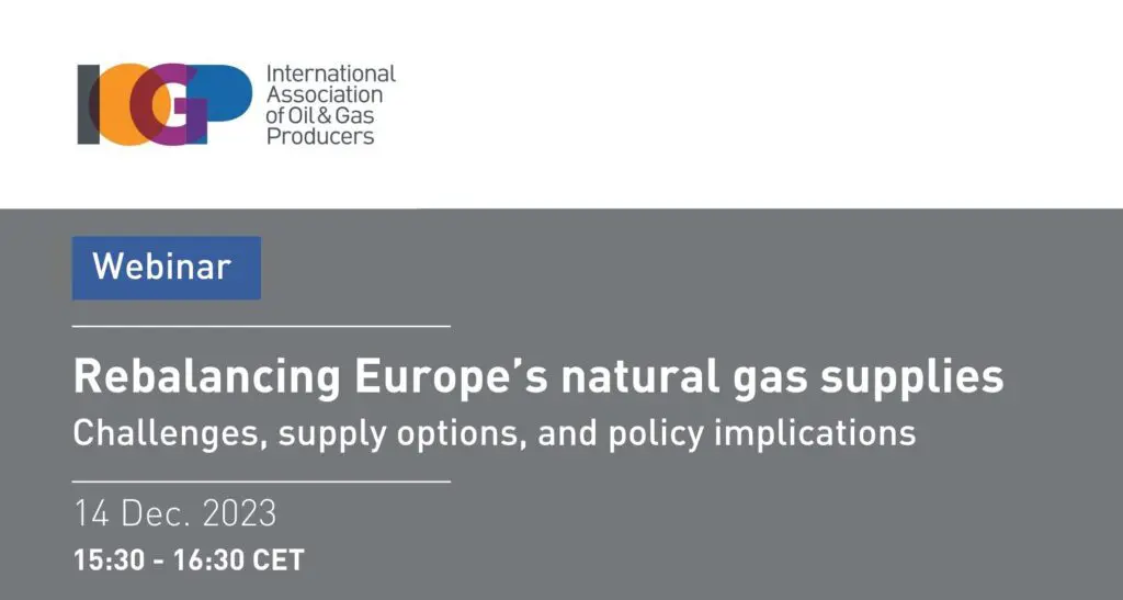 On 14th December, join IOGP Europe to take stock of what's happened to European gas markets since 2022, the supply challenges Europe still faces, the options it has to rebalance its natural gas supplies, and the implications this may have for policymaking.